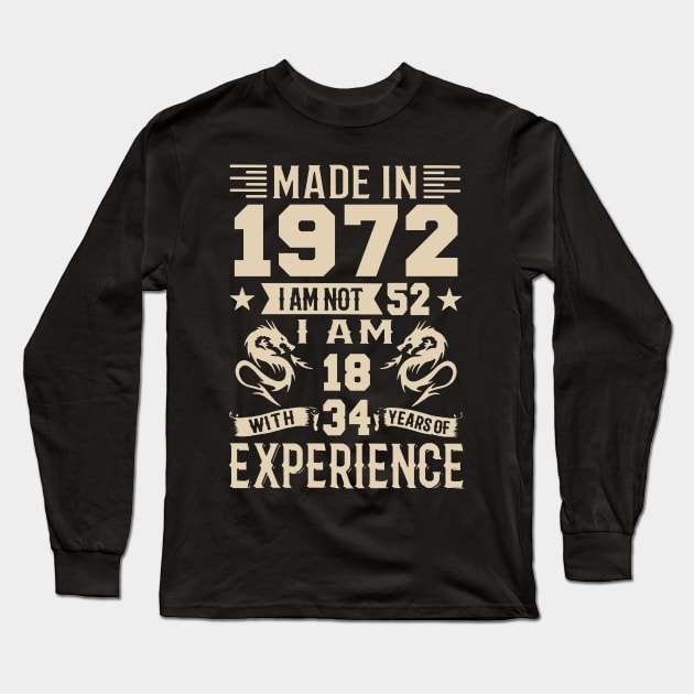 Made In 1972 I Am Not 52 I Am 18 With 34 Years Of Experience Long Sleeve T-Shirt by Happy Solstice